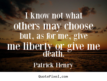 Create custom image quotes about inspirational - I know not what others may choose but, as for me, give me liberty..