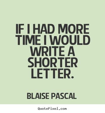 Inspirational quote - If i had more time i would write a shorter letter.