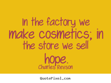 Inspirational quotes - In the factory we make cosmetics; in the..