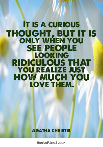 Agatha Christie picture quotes - It is a curious thought, but it is only when.. - Inspirational quote