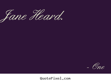 Quotes about inspirational - Jane heard.