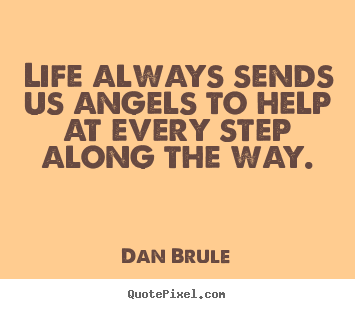 Inspirational quotes - Life always sends us angels to help at every step..