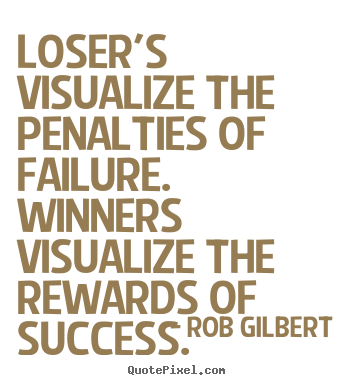 Make picture quotes about inspirational - Loser's visualize the penalties of failure. winners visualize the rewards..