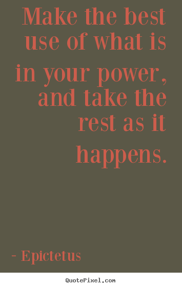 Quotes about inspirational - Make the best use of what is in your power, and take the rest as..