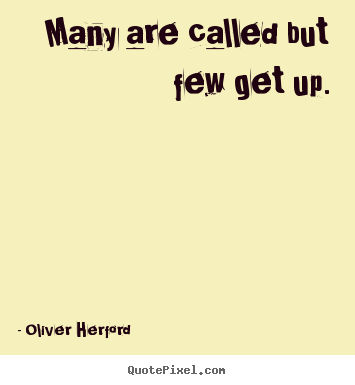 Inspirational quotes - Many are called but few get up.
