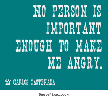 Design custom picture quotes about inspirational - No person is important enough to make me angry.