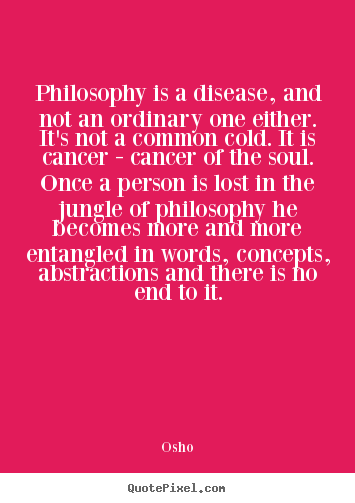Osho picture quotes - Philosophy is a disease, and not an ...