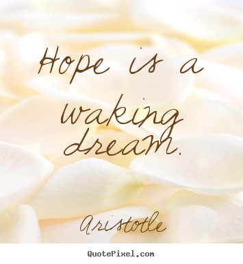 Aristotle picture quotes - Hope is a waking dream. - Inspirational sayings