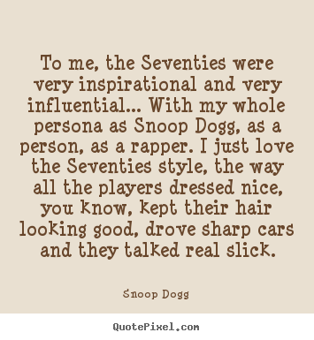 Snoop Dogg picture quotes - To me, the seventies were very inspirational and very influential..... - Inspirational sayings