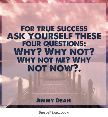Quotes about inspirational - For true success ask yourself these four questions:..