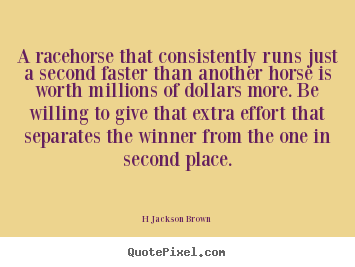 H Jackson Brown picture quotes - A racehorse that consistently runs just a second.. - Inspirational quotes