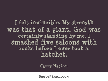 How to design picture quotes about inspirational - I felt invincible. my strength was that of a giant. god was..