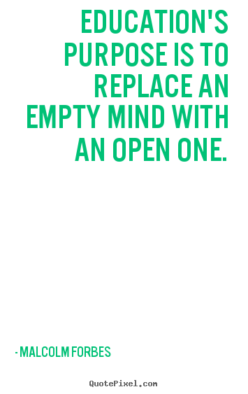Make photo quotes about inspirational - Education's purpose is to replace an empty mind with..
