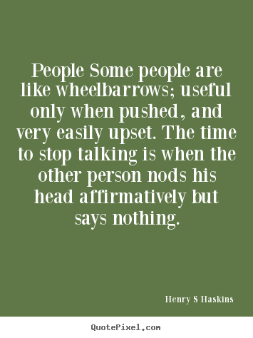 Create your own photo quotes about inspirational - People some people are like wheelbarrows; useful only when..