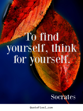 Quotes about inspirational - To find yourself, think for yourself.