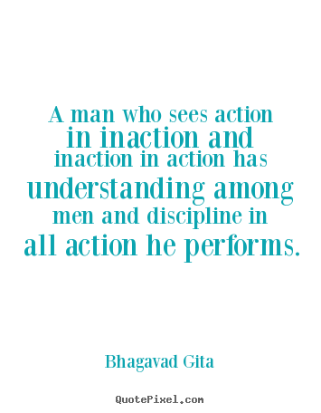 Bhagavad Gita picture quotes - A man who sees action in inaction and inaction.. - Inspirational quotes
