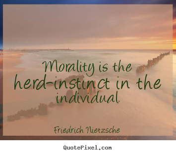 Quotes about inspirational - Morality is the herd-instinct in the individual.