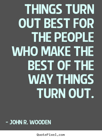 Quotes about inspirational - Things turn out best for the people who make the best of the..