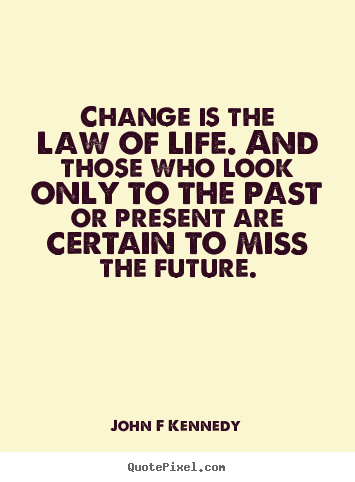 Quotes about inspirational - Change is the law of life. and those who look only..