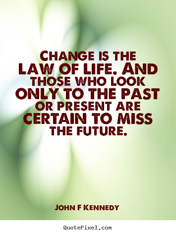 Inspirational quotes - Change is the law of life. and those who look only..