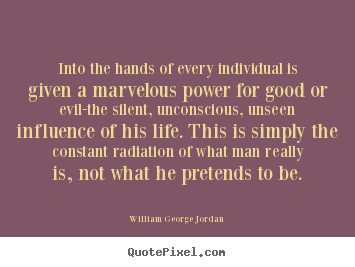 William George Jordan picture quotes - Into the hands of every individual is given a marvelous.. - Inspirational quotes