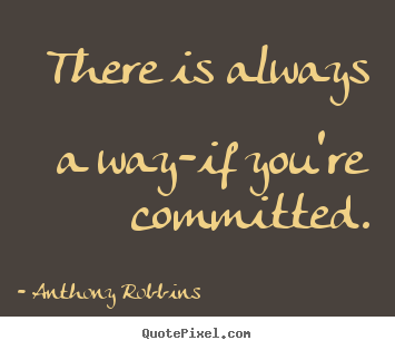 How to make picture quotes about inspirational - There is always a way-if you're committed.