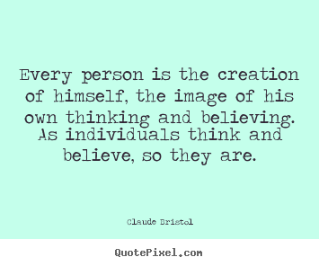 Quote about inspirational - Every person is the creation of himself, the image of his own thinking..