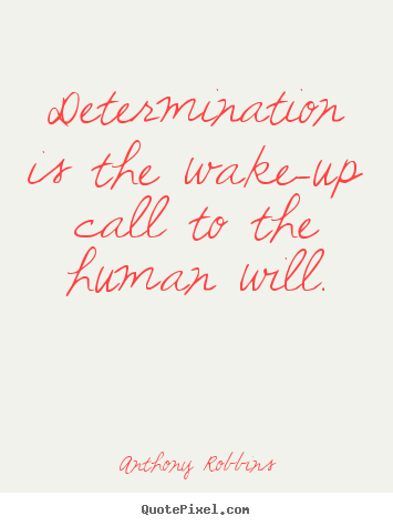 Anthony Robbins picture quotes - Determination is the wake-up call to the human will. - Inspirational quote
