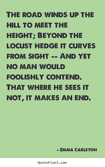 How to make picture quotes about inspirational - The road winds up the hill to meet the height; beyond..