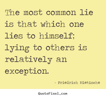 Friedrich Nietzsche pictures sayings - The most common lie is that which one lies to himself; lying to others.. - Inspirational quotes