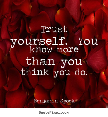 Make personalized picture quotes about inspirational - Trust yourself.  you know more than you think you do.