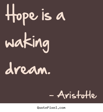 Make personalized picture quotes about inspirational - Hope is a waking dream.