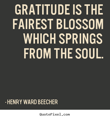 Inspirational quote - Gratitude is the fairest blossom which springs from the soul.