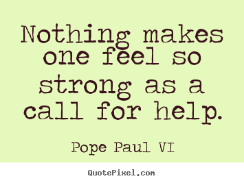 Sayings about inspirational - Nothing makes one feel so strong as a call..