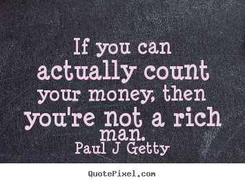 Diy picture quotes about inspirational - If you can actually count your money, then..