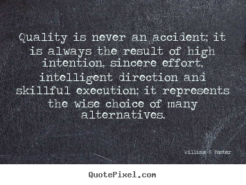 Quote about inspirational - Quality is never an accident; it is always..