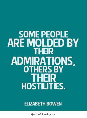 Elizabeth Bowen picture quotes - Some people are molded by their admirations, others by.. - Inspirational quote
