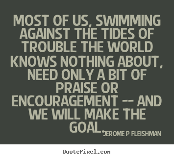 Make poster quotes about inspirational - Most of us, swimming against the tides of..