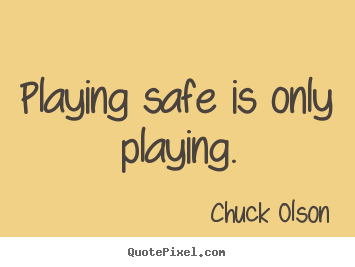 Design picture quotes about inspirational - Playing safe is only playing.