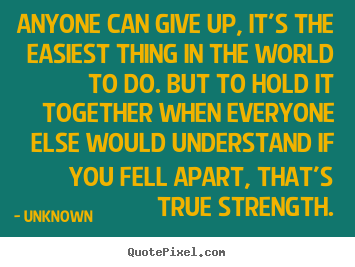 Quotes about inspirational - Anyone can give up, it's the easiest thing in..