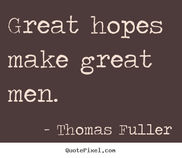 Thomas Fuller image quote - Great hopes make great men. - Inspirational quotes