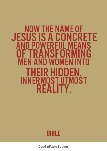 Quote about inspirational - Now the name of jesus is a concrete and powerful means of transforming..