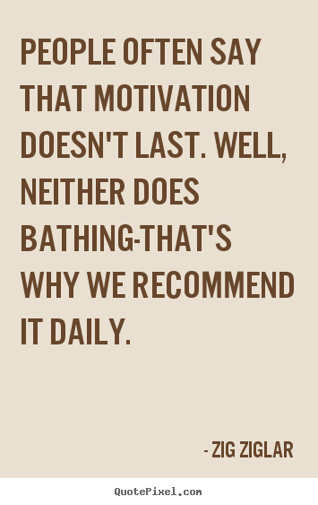Zig Ziglar picture quotes - People often say that motivation doesn't last. well, neither.. - Inspirational quote