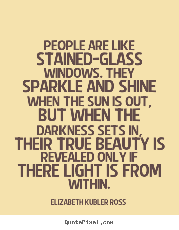 Quotes about inspirational - People are like stained-glass windows. they sparkle and shine..