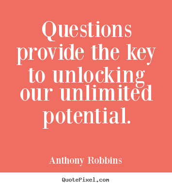 Quote about inspirational - Questions provide the key to unlocking our unlimited potential.