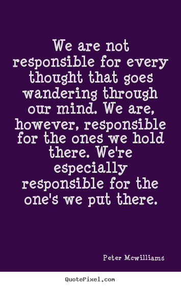 Create custom picture quotes about inspirational - We are not responsible for every thought that goes wandering..