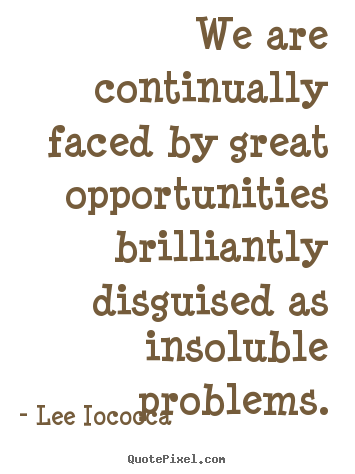 Inspirational sayings - We are continually faced by great opportunities brilliantly disguised..