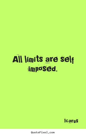 Icarus picture quotes - All limits are self imposed. - Inspirational quote