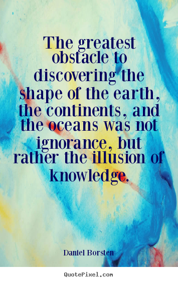 Quotes about inspirational - The greatest obstacle to discovering the..