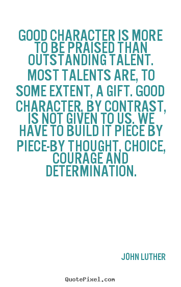 Create your own image quotes about inspirational - Good character is more to be praised than outstanding..